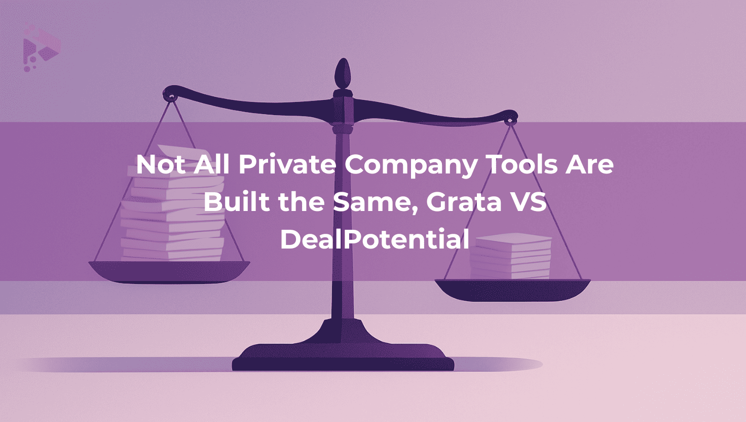 Illustration of a balance scale with a large, chaotic stack of papers on the left and a smaller, structured stack on the right, symbolizing that more data doesn’t equal better insights. The scale is tilted in favour of the smaller stack. Overlay text reads: 'Not All Private Company Tools Are Built the Same, Grata VS DealPotential'