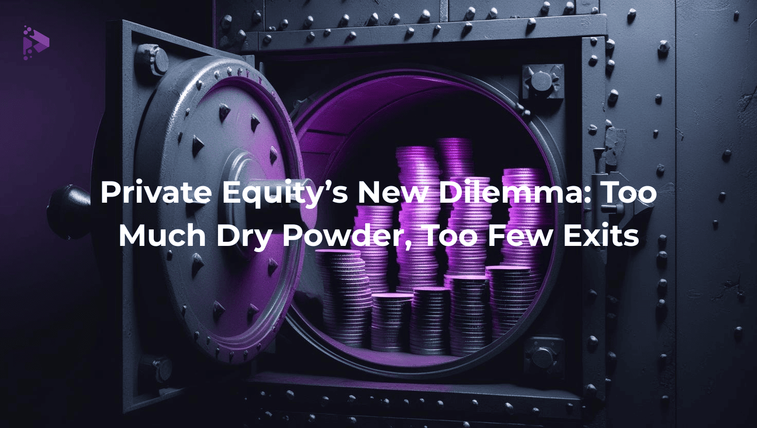 Open vault filled with glowing purple coin stacks, symbolizing excess capital in private equity, with the text: 'Private Equity’s New Dilemma: Too Much Dry Powder, Too Few Exits
