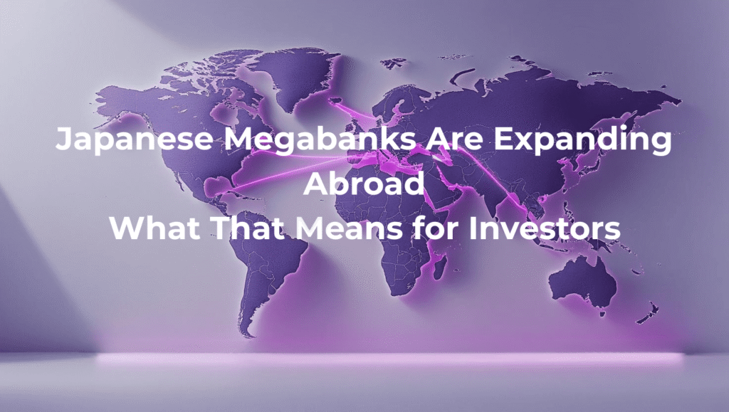 Map visual showing Japanese banks expanding abroad, highlighting capital flows to Europe and North America