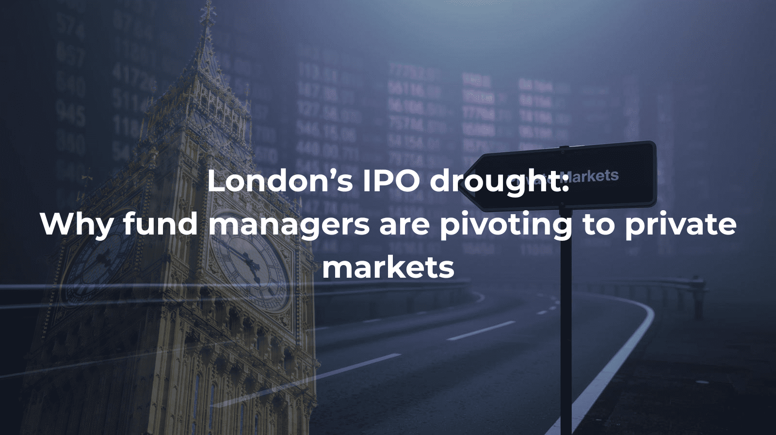 A road sign pointing to "Private Markets" in front of Big Ben and a fading London stock ticker, symbolizing the shift away from IPOs in London.