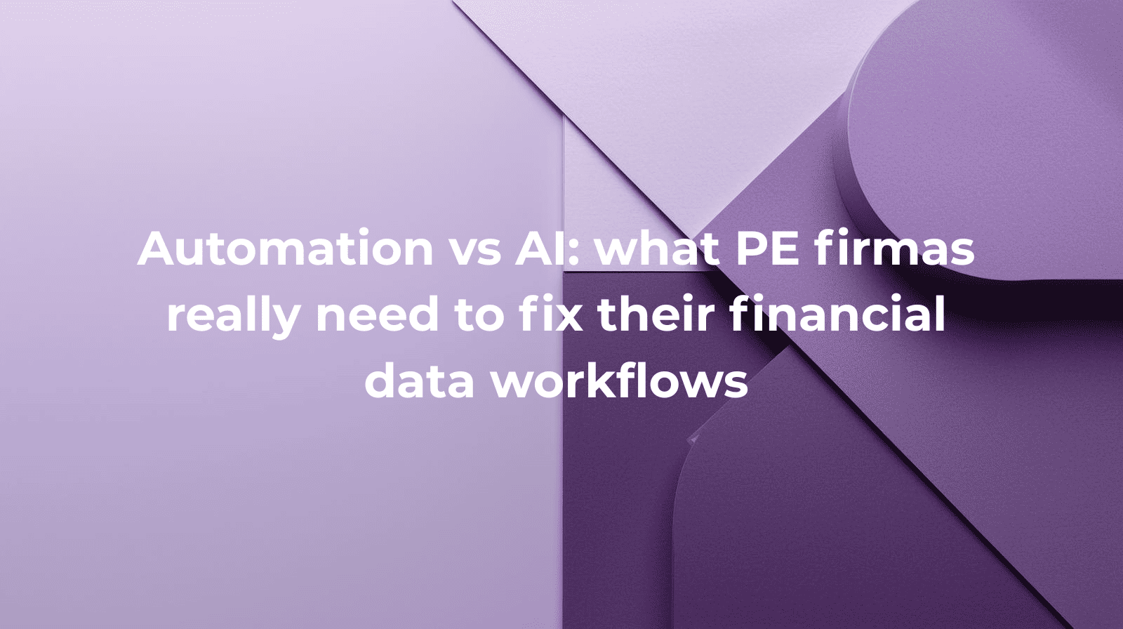 Automation vs AI: what PE firmas really need to fix their financial data workflows
